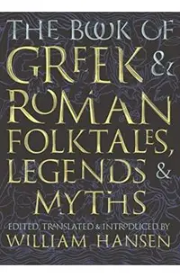 Book of Greek and Roman Folktales, Legends, and Myths -