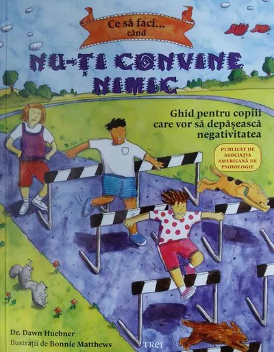 Ce sa faci... când nu-ți convine nimic - Paperback brosat - Dawn Huebner