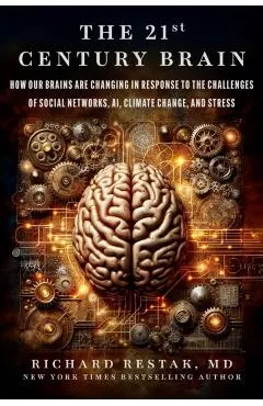 The 21st Century Brain: How Our Brains Are Changing in Response to the Challenges of Social Networks, Ai, Climate Change, and Stress