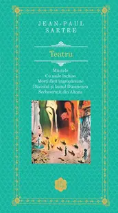 Teatru: Muștele. Cu ușile închise. Morți fără îngropăciune. Diavolul și bunul Dumnezeu. Sechestrații din Altona - Hardcover - Jean-Paul Sartre