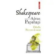 Shakespeare interpretat de Adrian Papahagi. Othello - Poveste de iarna