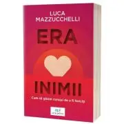 Era inimii: Cum sa gasim curajul de a fi fericiti