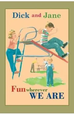 Dick and Jane Fun Wherever We Are