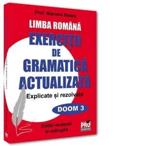 Limba romana. Exercitii de gramatica actualizata. Explicate si rezolvate