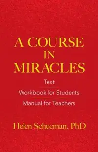 A Course in Miracles: Text, Workbook for Students, Manual for Teachers