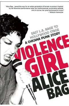 Violence Girl: East L.A. Rage to Hollywood Stage, a Chicana Punk Story
