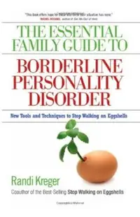 The Essential Family Guide to Borderline Personality Disorder: New Tools and Techniques to Stop Walking on Eggshells