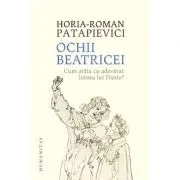 Ochii Beatricei. Cum arata cu adevarat lumea lui Dante?