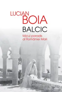 Balcic. Micul paradis al Romaniei Mari (contine autograful autorului)