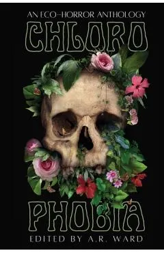 Chlorophobia: An Eco-Horror Anthology -
