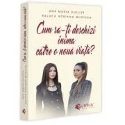 Cum sa-ti deschizi inima catre o noua viata?