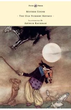 Mother Goose - The Old Nursery Rhymes Illustrated by Arthur Rackham