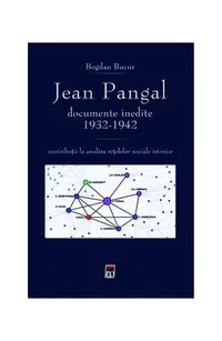 Jean Pangal, documente inedite (1932-1942) - Hardcover - Bogdan Bucur