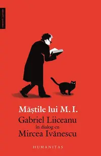 Măştile lui M.I. - Paperback brosat - Gabriel Liiceanu, Mircea Ivănescu
