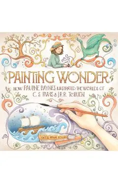 Painting Wonder: How Pauline Baynes Illustrated the Worlds of C. S. Lewis and J.R.R. Tolkien