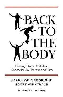 Back to the Body: Infusing Physical Life into Characters in Theatre and Film