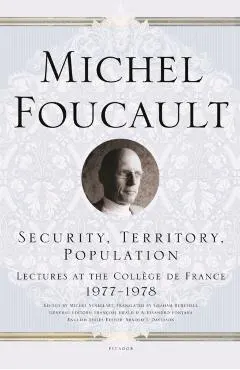 Security, Territory, Population: Lectures at the Coll�ge de France 1977--1978