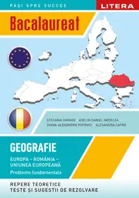 Bacalaureat. Geografie. Europa, Romania, Uniunea europeana. Probleme fundamentale. Clasa a XII-a