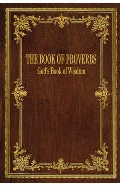 The Book of Proverbs: God's Book of Wisdom