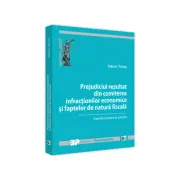 Prejudiciul rezultat din comiterea infractiunilor economice si faptelor de natura fiscala. Aspecte teoretice si practice