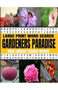 Large Print Word Search Gardeners Paradise 1000 Garden Themed Words: A Real Word Find Puzzle Book for the Avid Gardener - Fun Relaxing and Challenging