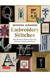 Modern Japanese Embroidery Stitches: Bold & Exotic Plants, Sea Life, Charms, Letters and More! (Over 100 Designs)