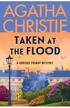 Taken at the Flood: A Hercule Poirot Mystery: The Official Authorized Edition