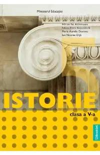 Istorie - Clasa 5 - Manual - Adrian Ilie Aichimoaie, Felicia Elena Boscodeala, Maria Aurelia Diaconu, Ion Nicolae Dita