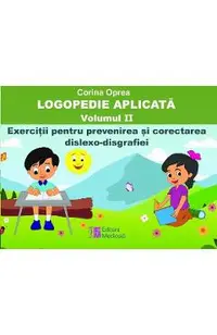 Logopedie aplicata Vol.2: Exercitii pentru prevenirea si corectarea dislexo-disgrafiei