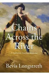 Chains Across the River - A Novel of the American Revolution
