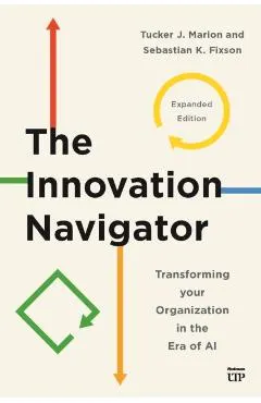 The Innovation Navigator: Transforming Your Organization in the Era of Ai, Expanded Edition