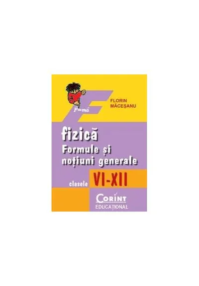 Fizică. Formule şi noţiuni generale, clasele VI-XII - Paperback brosat - Florin Măceşanu