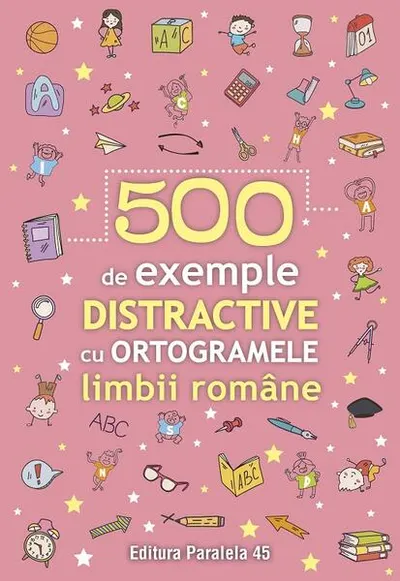 500 de exemple distractive cu ortogramele limbii române - Paperback brosat
