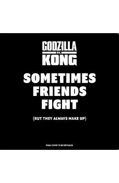 Godzilla vs. Kong: Sometimes Friends Fight: (But They Always Make Up) (Friendship Books for Kids, Kindness Books, Counting Books, Pop Culture Board Bo