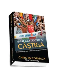 Sunt aici pentru a câștiga - Paperback brosat - Chris McCormack, Tim Vandehey