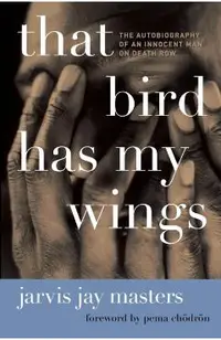 That Bird Has My Wings: The Autobiography of an Innocent Man on Death Row