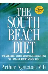 The South Beach Diet: The Delicious, Doctor-Designed, Foolproof Plan for Fast and Healthy Weight Loss