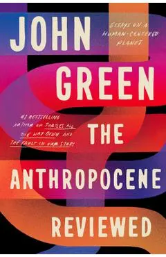 The Anthropocene Reviewed: Essays on a Human-Centered Planet