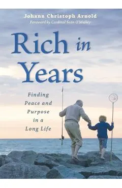 Rich in Years: Finding Peace and Purpose in a Long Life