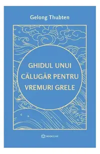 Ghidul unui călugăr pentru vremuri grele - Paperback brosat - Gelong Thubten