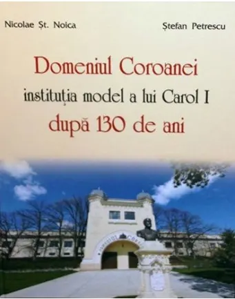 Domeniul Coroanei, institutie model a lui Carol I dupa 130 de ani