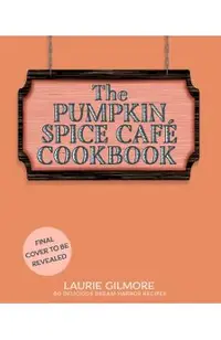 The Official Pumpkin Spice Café Cookbook: 60 Delicious Dream Harbor Recipes
