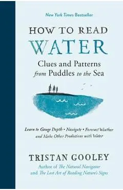 How to Read Water: Clues and Patterns from Puddles to the Sea