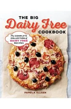 The Big Dairy Free Cookbook: The Complete Collection of Delicious Dairy-Free Recipes