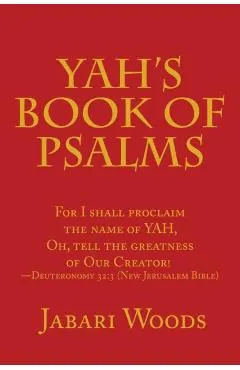 Yah's Book of Psalms: For I Shall Proclaim the Name of Yah, Oh, Tell the Greatness of Our Creator! -Deuteronomy 32:3 (New Jerusalem Bible)