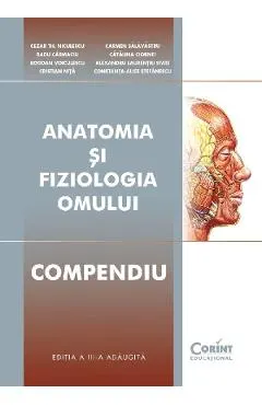 Anatomia si fiziologia omului. Compendiu - Cezar Th.Niculescu, Bogdan Voiculescu, Cristian Nita, Carmaciu Carmen Salavastru