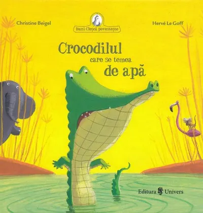 Crocodilul care se temea de apă - Hardcover - Christine Beigel, Hervé Le Goff