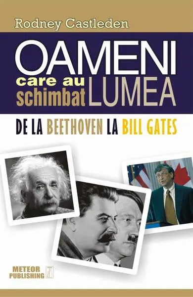 Oameni care au schimbat lumea. Vol. II - De la Beethoven la Bill Gates - Paperback brosat - Rodney Castleden