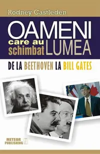 Oameni care au schimbat lumea. Vol. II - De la Beethoven la Bill Gates - Paperback brosat - Rodney Castleden