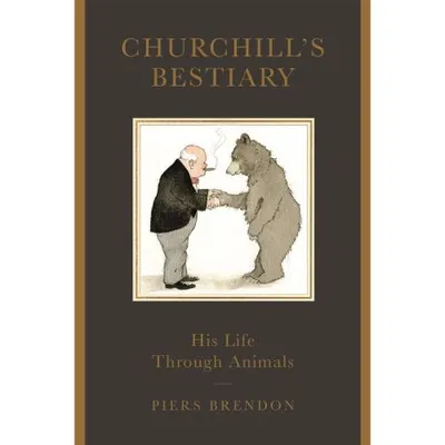Churchill's Bestiary: Winston Churchill and the Animal Kingdom
